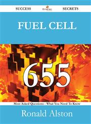 Fuel Cell 655 Success Secrets - 655 Most Asked Questions on Fuel Cell - What You Need to Know,1488526753,9781488526756