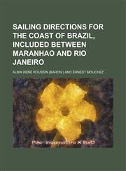 Sailing directions for the coast of Brazil, included between Maranhao and Rio Janeiro,1151278114,9781151278111