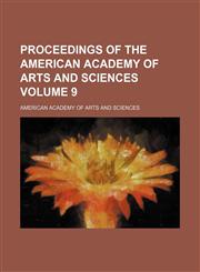 Proceedings of the American Academy of Arts and Sciences Volume 9,1153105071,9781153105071