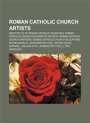 Roman Catholic Church artists Architects of Roman Catholic churches, Roman Catholic Church decorative artists, Roman Catholic Church painters,1157184901,9781157184904