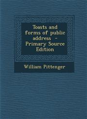 Toasts and Forms of Public Address - Primary Source Edition,1294401084,9781294401087