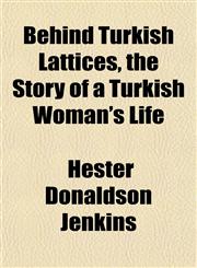 Behind Turkish Lattices, the Story of a Turkish Woman's Life,1151737364,9781151737366