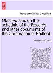Observations on the schedule of the Records and other documents of the Corporation of Bedford.,124145812X,9781241458126