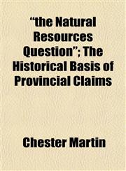 "the Natural Resources Question"; The Historical Basis of Provincial Claims,1152057839,9781152057838