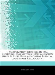 Articles On Transportation Disasters In 1893, including Hms Victoria (1887), Allanshaw (ship), Ss Alert, Russian Monitor Russalka, Llantrisant Rail Accident,1244308501,9781244308503