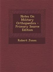 Notes on Military Orthopaedics - Primary Source Edition,129527034X,9781295270347