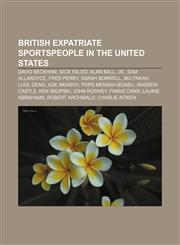British expatriate sportspeople in the United States David Beckham, Nick Faldo, Alan Ball, Jr., Sam Allardyce, Fred Perry, Sarah Borwell,1155544838,9781155544830