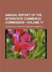 Annual Report of the Interstate Commerce Commission (Volume 17),1153883732,9781153883733