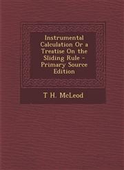 Instrumental Calculation or a Treatise on the Sliding Rule,1287551815,9781287551812