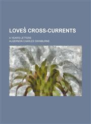 Loves̓ Cross-Currents; A Year's Letters,1150682353,9781150682353