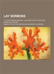 Lay Sermons; I. the Stateman's Manual. II. Blessed Are Ye That Sow Beside All Waters,1230231501,9781230231501