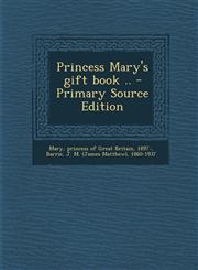 Princess Mary's gift book .. - Primary Source Edition,1294845209,9781294845201
