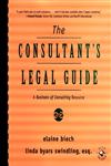 The Consultant's Legal Guide A Business of Consulting Resource,0787947636,9780787947637