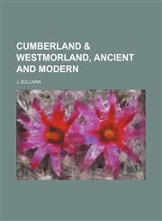 Cumberland & Westmorland, Ancient and Modern,115123981X,9781151239815