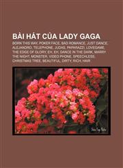 Bài hát của Lady Gaga Born This Way, Poker Face, Bad Romance, Just Dance, Alejandro, Telephone, Judas, Paparazzi, LoveGame, The Edge of Glory,1233891812,9781233891818