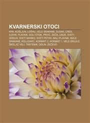 Kvarnerski otoci Krk, Košljun, Lošinj, Vele Srakane, Susak, Cres, Ilovik, Plavnik, Goli otok, Prvić, Zeča, Unije, Sveti Grgur, Sveti Marko,1233028472,9781233028474