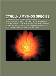 Cthulhu Mythos species Cthulhu Mythos deities, Shub-Niggurath, Nyarlathotep, Glaaki, Cthugha, Dagon, Mi-go, Great Old One, Tsathoggua,1156433274,9781156433270