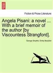 Angela Pisani A Novel ... with a Brief Memoir of the Author [By Viscountess Strangford].,1240865848,9781240865840