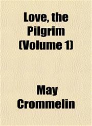 Love, the Pilgrim (Volume 1),1153011948,9781153011945