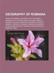 Geography of Romania Canals in Romania, Geography of Bucharest, Geography of Transylvania, National parks of Romania,1234570203,9781234570200