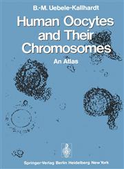 Human Oocytes and Their Chromosomes An Atlas,3642953301,9783642953309