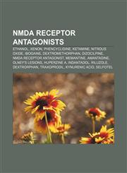 NMDA receptor antagonists Ethanol, Xenon, Phencyclidine, Ketamine, Nitrous oxide, Ibogaine, Dextromethorphan, Dizocilpine,1155465504,9781155465500