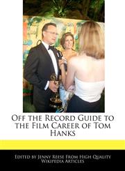 Off the Record Guide to the Film Career of Tom Hanks,1240938608,9781240938605