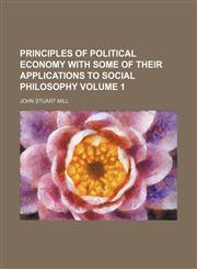 Principles of political economy with some of their applications to social philosophy Volume 1,1151141062,9781151141064