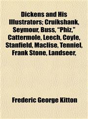Dickens and His Illustrators; Cruikshank, Seymour, Buss, "Phiz," Cattermole, Leech, Coyle, Stanfield, Maclise, Tenniel, Frank Stone, Landseer,,1154899535,9781154899535