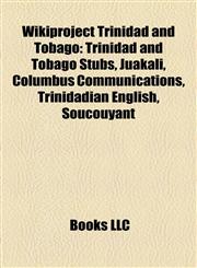 Wikiproject Trinidad and Tobago Trinidad and Tobago Stubs, Juakali, Columbus Communications, Trinidadian English, Soucouyant,1158012381,9781158012381