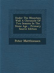 Under The Mountain Wall A Chronicle Of Two Seasons In The Stone Age - Primary Source Edition,1295061376,9781295061372