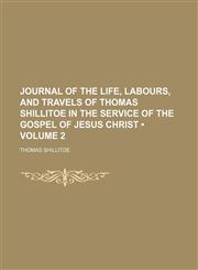 Journal of the Life, Labours, and Travels of Thomas Shillitoe in the Service of the Gospel of Jesus Christ (Volume 2),1154083373,9781154083378
