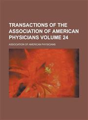 Transactions of the Association of American Physicians Volume 24,1234266997,9781234266998