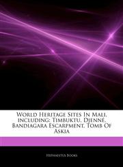 Articles On World Heritage Sites In Mali, including Timbuktu, DjennÃ©, Bandiagara Escarpment, Tomb Of Askia,1243023805,9781243023803