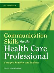 Communication Skills for the Health Care Professional Concepts, Practice, and Evidence,0763755575,9780763755577