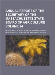 Annual report of the Secretary of the Massachusetts State Board of Agriculture Volume 24,1234295385,9781234295387