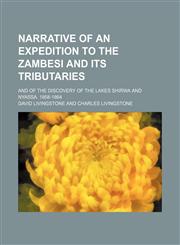 Narrative of an Expedition to the Zambesi and Its Tributaries; And of the Discovery of the Lakes Shirwa and Nyassa. 1858-1864,115036324X,9781150363245