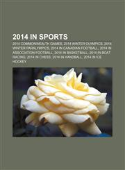 2014 in sports 2014 Commonwealth Games, 2014 Winter Olympics, 2014 Winter Paralympics, 2014 in Canadian football, 2014 in association football,1156761263,9781156761267