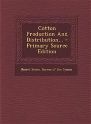 Cotton Production And Distribution... - Primary Source Edition,1293081752,9781293081754
