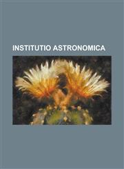 Institutio Astronomica,1150739495,9781150739491