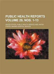 Public health reports Volume 29, nos. 1-13,1130890546,9781130890549