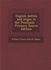 English Battles and Sieges in the Peninsula - Primary Source Edition,1295400995,9781295400997