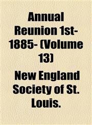 Annual Reunion 1st- 1885- (Volume 13),1154613399,9781154613391