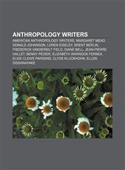 Anthropology writers American anthropology writers, Margaret Mead, Donald Johanson, Loren Eiseley, Brent Berlin, Frederick Vanderbilt Field,1156393078,9781156393079