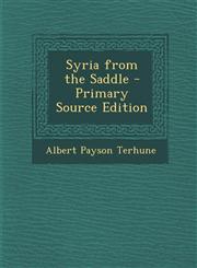 Syria from the Saddle - Primary Source Edition,1294907956,9781294907954