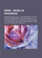 Weed - Work in progress Cannabis-related links, City pages needing city info links, City pages needing links or info about local cannabis activism, City pages needing WeBeHigh.com city link, Abilene, Texas, USA, Acton, Ontario, Canada, Alicante, Spain, A,1234843552,9781234843557