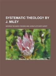 Systematic theology by J. Miley,1236878833,9781236878830