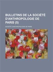 Bulletins de La Societe D'Anthropologie de Paris (5),1234543672,9781234543679