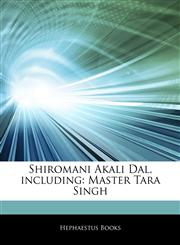 Articles On Shiromani Akali Dal, including Master Tara Singh,1242984151,9781242984150