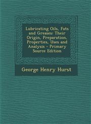 Lubricating Oils, Fats and Greases Their Origin, Preparation, Properties, Uses and Analysis - Primary Source Edition,1294257676,9781294257677